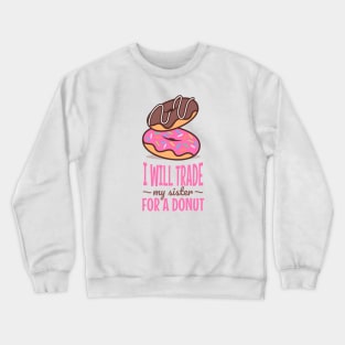 I will trade my sister for a donut Crewneck Sweatshirt